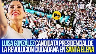 Luisa González, candidata presidencial de la Revolución Ciudadana en Santa Elena #ANCONCITO