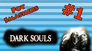 Smashing Pots in Dark Souls Ep 01