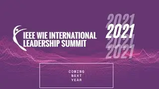 2021 IEEE WIE International Leadership Summits, ILS Panama, Brazil and Colombia - See you soon!