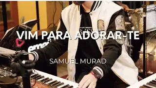 Samuel Murad: Vim Para Adorar-te [Ao Vivo]