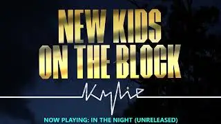 New Kids on the Block ft. Kylie Minogue - In the Night (2024) (Unreleased - HQ Version)