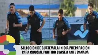 Selección de Guatemala inicia preparación para crucial partido Clase A ante Canadá