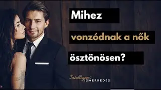 Mihez vonz&oacute;dnak a nők &ouml;szt&ouml;n&ouml;sen?