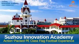 Suzhou Innovation Academy (SIA): Action-Packed PE Class Flag Football Experience