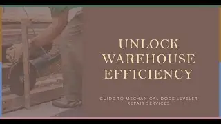 Guide to Mechanical Dock Leveler Repair Services: Unlocking warehouse Efficiency in Houston, Texas: