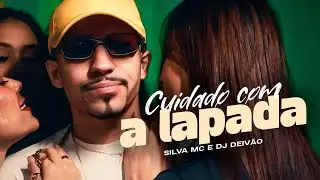 Silva MC e DJ Deiv&atilde;o - Cuidado Com a Lapada | Toma Lapad&atilde;o