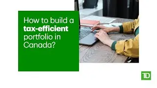 How to build a tax-efficient portfolio in Canada
