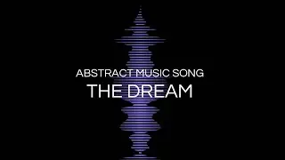 Abstract music song - “THE DREAM”