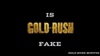 5 REASONS to think Gold Rush is STAGED with PROOF!
