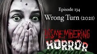 Episode 134 - Wrong Turn (2021)