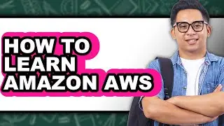 How to Learn Amazon AWS - Full Guide