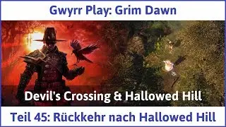 Grim Dawn Teil 45: R&uuml;ckkehr nach Hallowed Hill - Let's Play