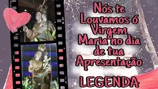 Nós te louvamos, Ó Virgem Maria no dia de tua Apresentação LEGENDA