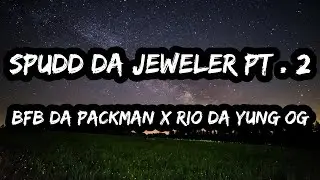 Bfb Da Packman x Rio Da Yung OG &ndash; Spudd Da Jeweler Pt. 2 (Lyrics)