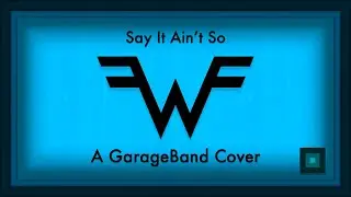 Weezer - Say It Ain&rsquo;t So (GarageBand Remix Revision)