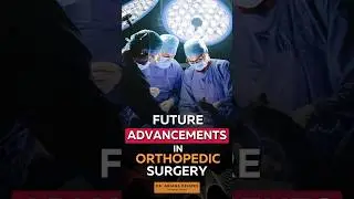 What Does the Future Hold for Advancements in Orthopedic Surgery?
