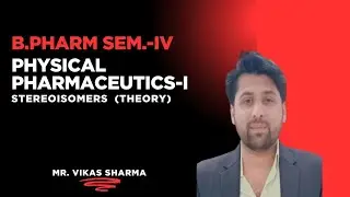 B.Pharm Sem.-IV | Physical Pharmaceutics-I | Stereoisomers