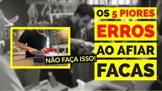 OS 5 PIORES ERROS NA AFIAÇÃO DE FACAS!