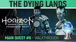Horizon Forbidden West - Main Quest #6: The Dying Lands 🏆 Walkthrough Guide