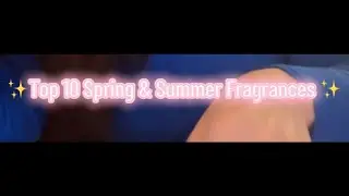 ✨Top 10 Spring & Summer Fragrance Recommendations ✨