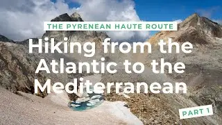 Hiking the Pyrenean Haute Route - Part 1