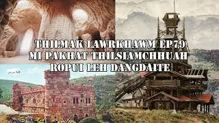 Thilmak Lawrkhawm EP79 - Mi pakhat thilsiamchhuah ropui leh dangdaite