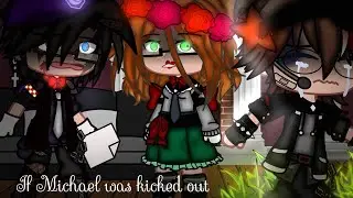 • If Michael was kicked out // Gacha FNAF \\ My AU / Mi AU • Part 1/?
