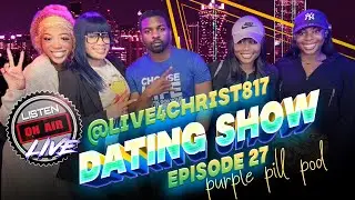 Purple Pill Pod Dating Show Episode 27! @DC the B3ast