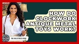How Do Clockwork Antique Metal Toys Work? - The Collectibles Guide