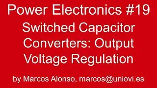 PE #19: Switched Capacitor Converters: Output Voltage Regulation
