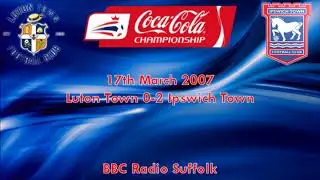 Luton Town 0-2 Ipswich Town - 2006/07 - BBC Radio Suffolk Highlights
