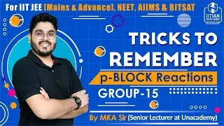 Tricks to Remember p Block Reactions | Group 15 | Jee Mains, Advance, NEET, BITSAT & AIIMS