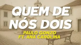 Paulo Gonzo - Quem de nós Dois ft. Ana Carolina (Letra)