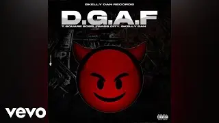 T Square Boss, Frass City, Skelly Dan - DGAF | Official Audio