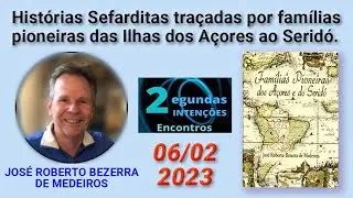 JOSÉ ROBERTO BEZERRA DE MEDEIROS. Famílias Sefarditas pioneiras dos Açores e do Seridó.