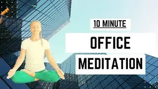 OFFICE MEDITATION  | 10 MINUTE YOGA
