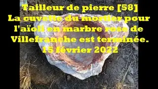 Tailleur de pierre 58 La cuvette du mortier pour l'a&iuml;oli en marbre rose de Villefranche est termin&eacute;e