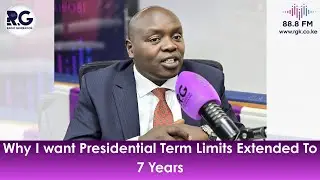 Samson Cherargei ~Why I want Presidential Term Limits Extended To 7 Years