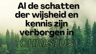 Alle schatten der wijsheid en kennis zijn verborgen in Christus