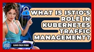 What Is Istio's Role In Kubernetes Traffic Management? - Cloud Stack Studio
