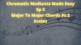 Chromatic Mediants Made Easy Ep 3 Major to Major Chords Pt 2