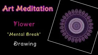 Flower Drawing - Mental Break - Art Meditation - ASMR