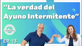 Episodio 13: La verdad del Ayuno Intermitente | Vive Sin Dietas