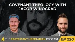 Ep 220: Covenant Theology with Jacob Winograd