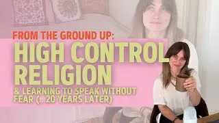 High Control Religion & Learning to Speak Without Fear (&hellip;20 years later)