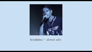 G-Eazy - Breakdown ft. Demi Lovato - slowed + reverb