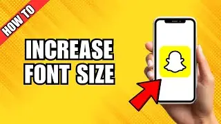 How to Increase Font Size on Snapchat