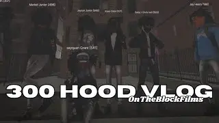 300 Hood Vlog | OnTheBlockFilms
