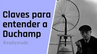 Las claves para entender a Marcel Duchamp