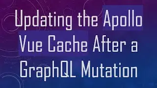 Updating the Apollo Vue Cache After a GraphQL Mutation